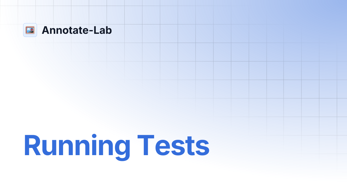 Running Tests | Annotate-Lab